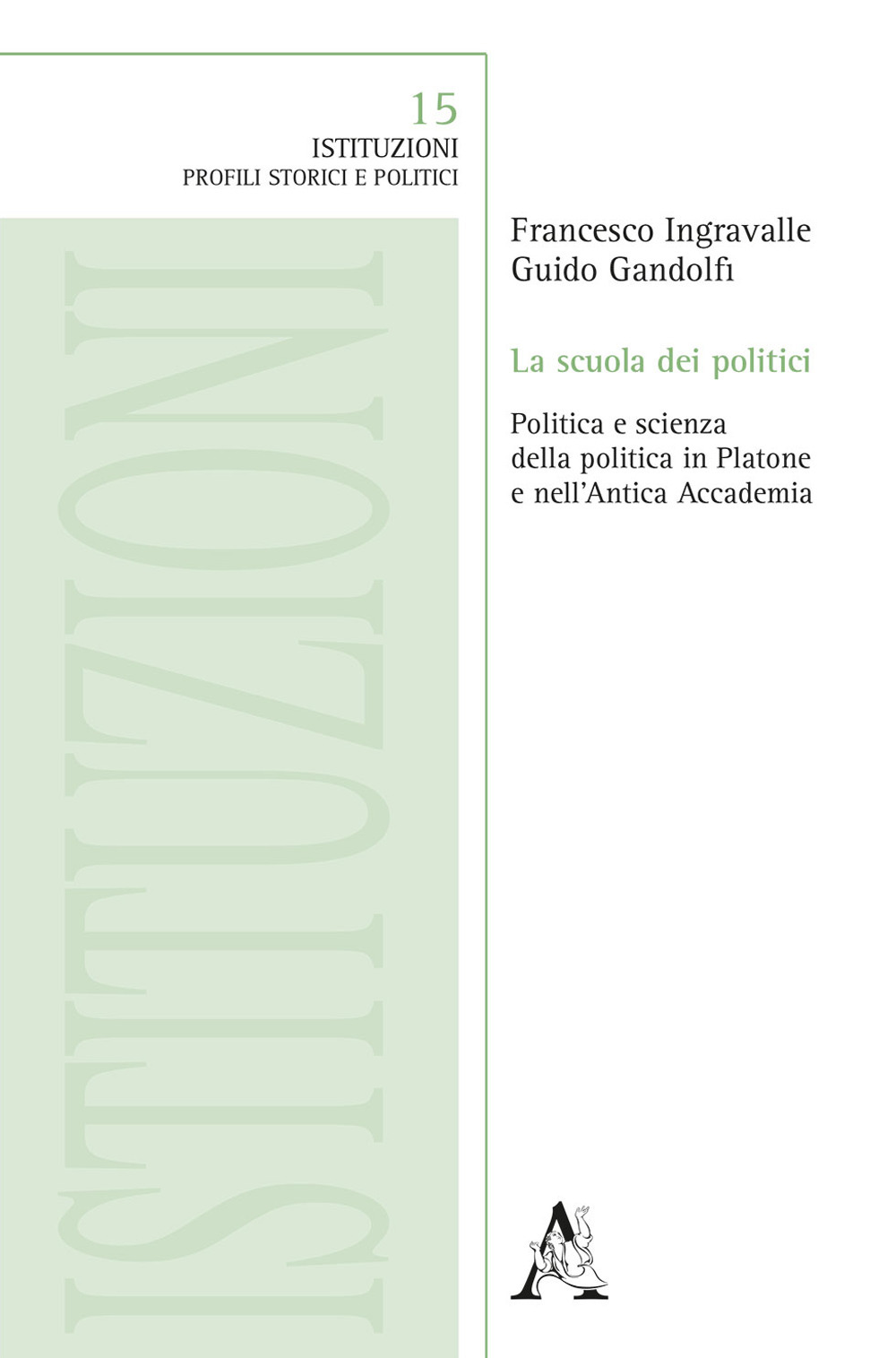 La scuola dei politici. Politica e scienza della politica in Platone e nell'Antica Accademia