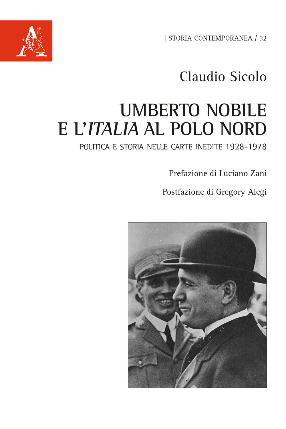 Umberto Nobile e l'Italia al polo Nord. Politica e storia nelle carte inedite 1928-1978