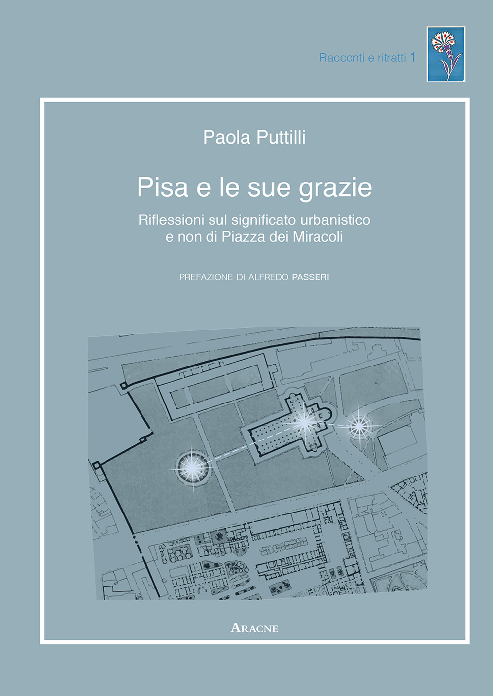 Pisa e le sue grazie. Riflessioni sul significato urbanistico e non di Piazza dei Miracoli