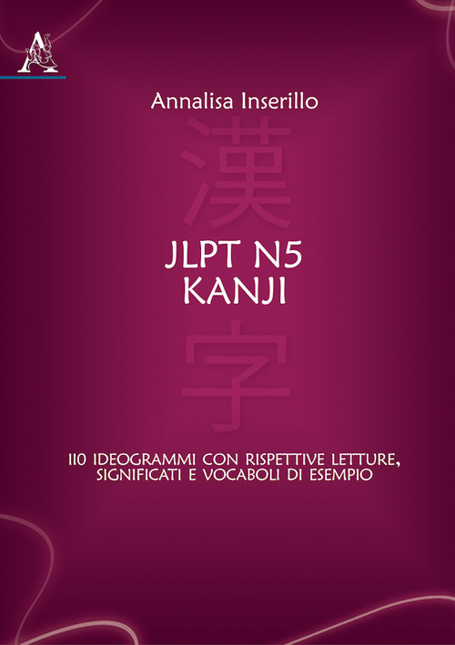 JLPT N5 Kanji. 110 ideogrammi con rispettive letture, significati e vocaboli di esempio