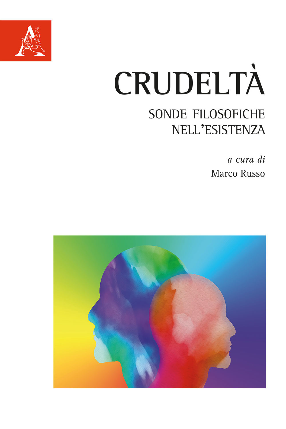 Crudeltà. Sonde filosofiche nell'esistenza
