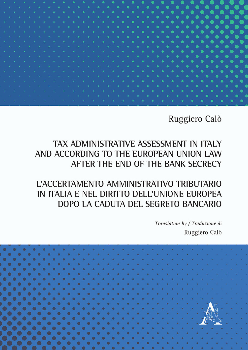 Tax administrative assessment in Italy and according to the European Union law after the end of the bank secrecy-L'accertamento amministrativo tributario in Italia