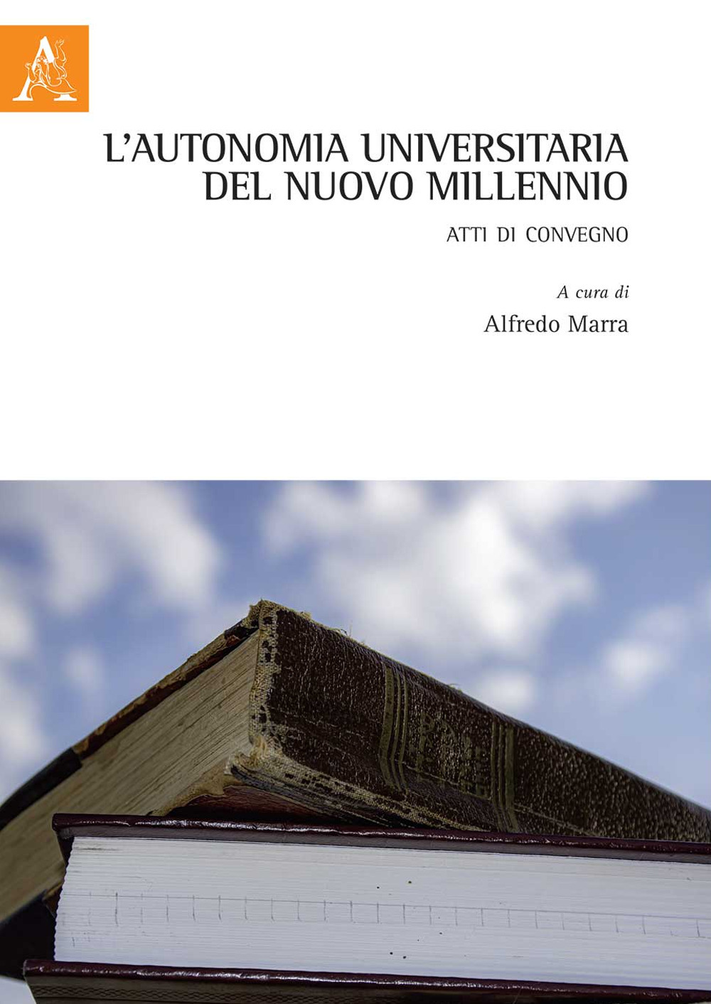 L'autonomia universitaria del nuovo millennio. Atti di Convegno