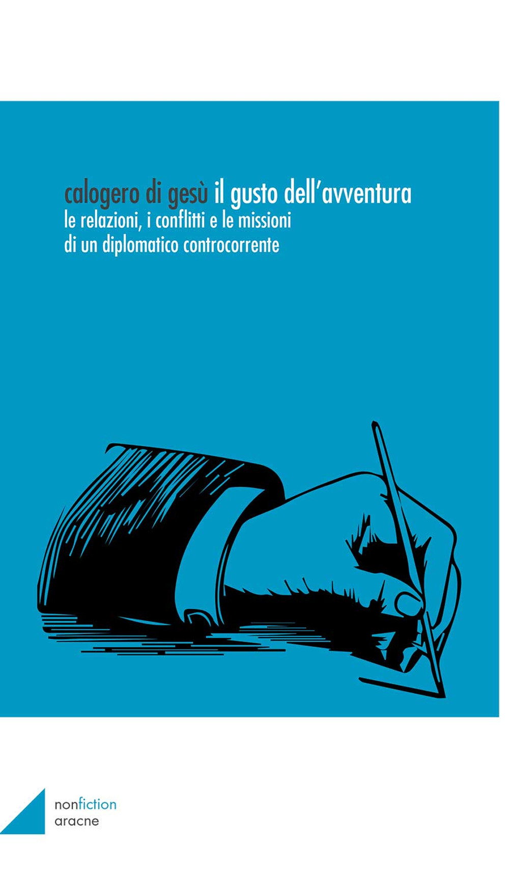 Il gusto dell'avventura. Le relazioni, i conflitti e le missioni di un diplomatico controcorrente