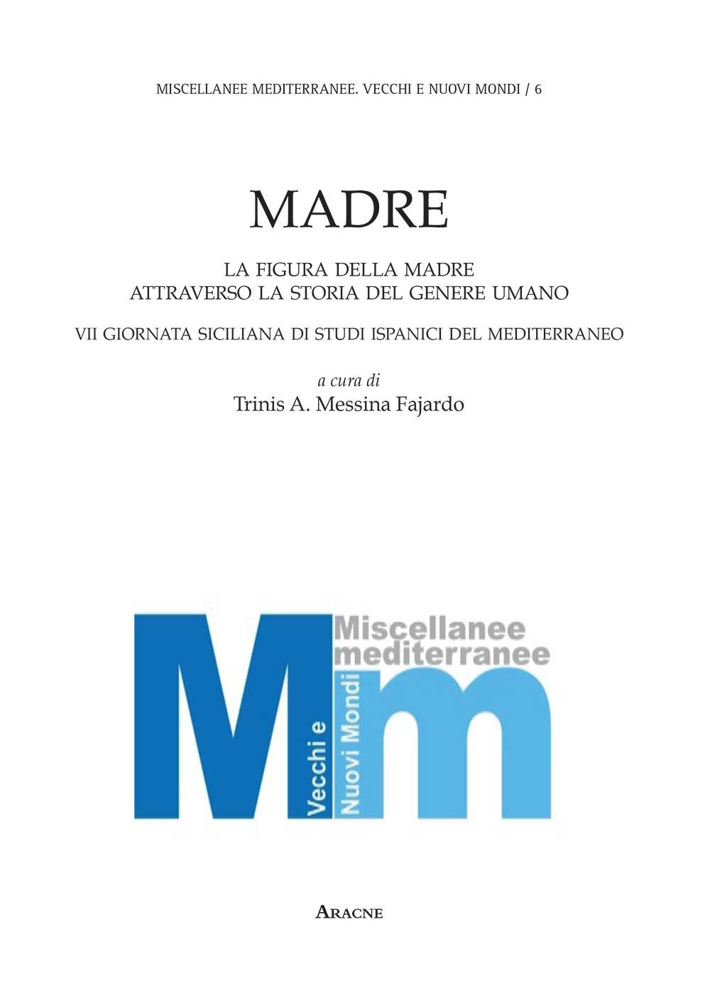 Madre. La figura della madre attraverso la storia del genere umano. 7° Giornata siciliana di studi ispanici del Mediterraneo
