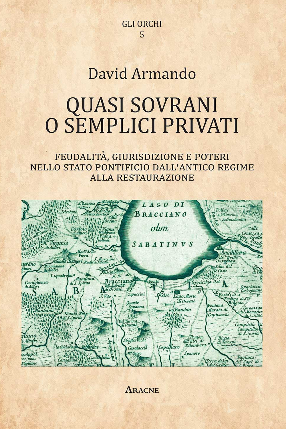 Quasi sovrani o semplici privati. Feudalità, giurisdizione e poteri nello Stato pontificio dall'antico regime alla Restaurazione