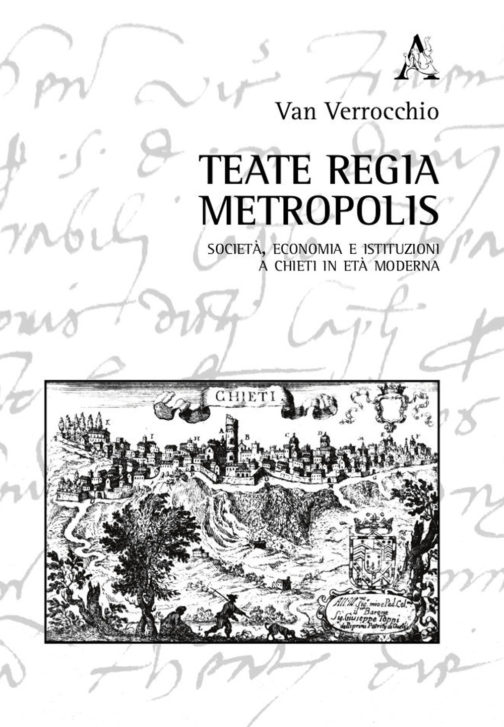 Teate regia Metropolis. Società, economia e istituzioni a Chieti in età moderna