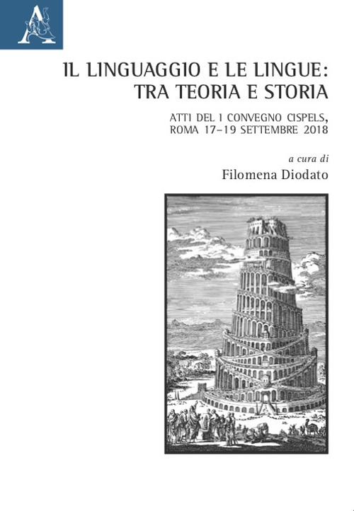 Il linguaggio e le lingue: tra teoria e storia. Atti del I Convegno Cispels (Roma 17–19 Settembre 2018)