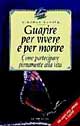Guarire per vivere e per morire. Come partecipare pienamente alla vita