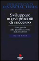 Sviluppare nuovi prodotti di successo. Una guida alla pianificazione del prodotto