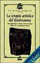 La terapia artistica del biodramma. Come rappresentare e conoscere la vita in un viaggio di liberazione e trasformazione interiore