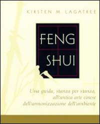 Feng shui. Una guida stanza per stanza all'antica arte cinese dell'armonizzazione dell'ambiente