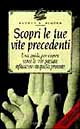 Scopri le tue vite precedenti. Una guida per capire come le vite passate influiscono su quella presente