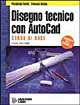 Disegno tecnico con Autocad. Corso di base. Per gli Ist. Tecnici e professionali