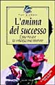 L'anima del successo. Come trovare la soddisfazione interiore