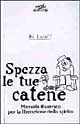Spezza le tue catene. Manuale illustrato per la liberazione dello spirito