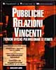 Pubbliche relazioni vincenti. Tecniche efficaci per migliorare