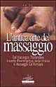L'antica arte del massaggio. Dal massaggio thailandese a quello bioenergetico, dallo shiatzu al massaggio californiano