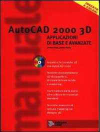 AutoCad 2000 3D. Applicazioni di base e avanzate
