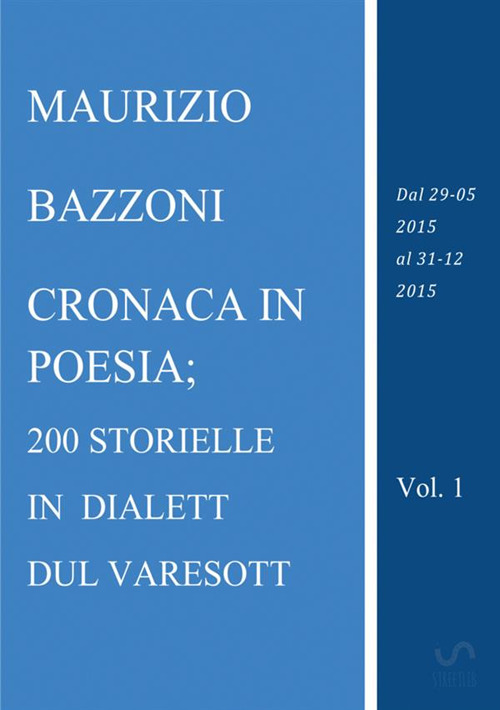 Cronaca in poesia; 200 storielle in dialett dul varesott. Vol. 1: Dal 29 maggio2015 al 31 dicembre 2015