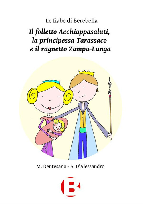 Il folletto Acchiappasaluti, la principessa Tarassaco e il ragnetto Zampa-Lunga. Le fiabe di Berebella