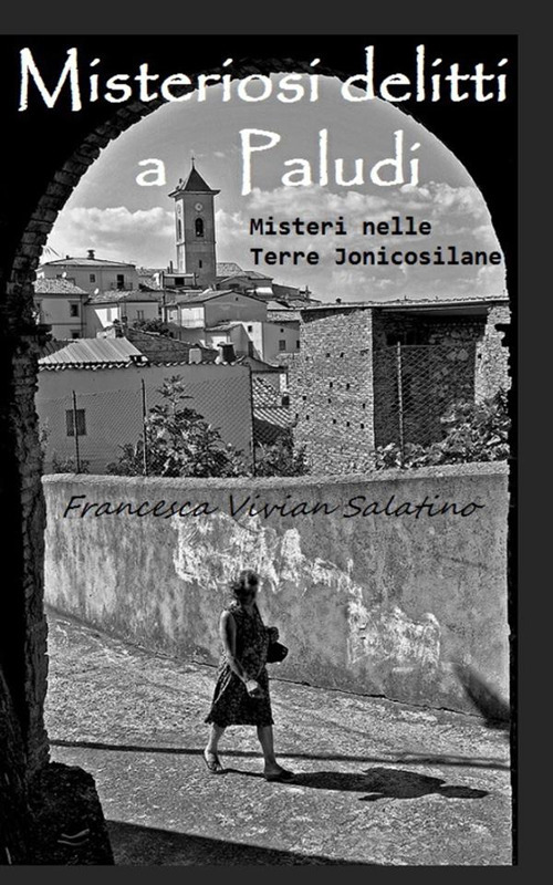 Misteriosi delitti a Paludi. Misteri nelle Terre Jonicosilane