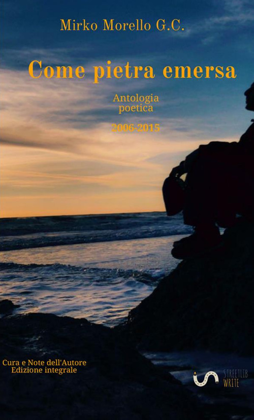 Come pietra emersa. Antologia poetica (2006-2015)