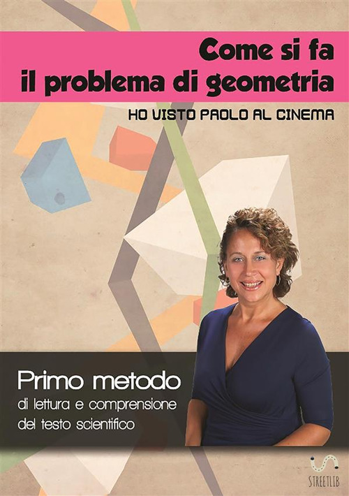 Come si fa il problema di geometria «Ho visto Paolo al cinema». Primo metodo di lettura e comprensione del testo scientifico