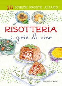 Risotteria e gioie di riso. 111 schede pronte all'uso