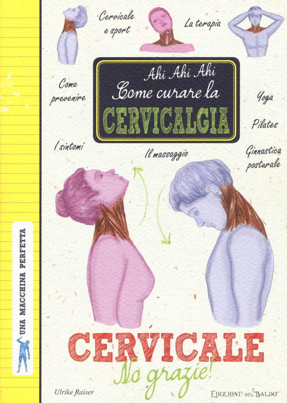 Cervicale, no grazie! Come curare la cervicalgia. Una macchina perfetta