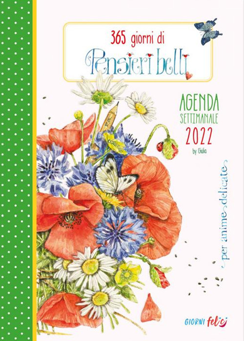 365 giorni di pensieri belli per anime delicate. Agenda settimanale 2022