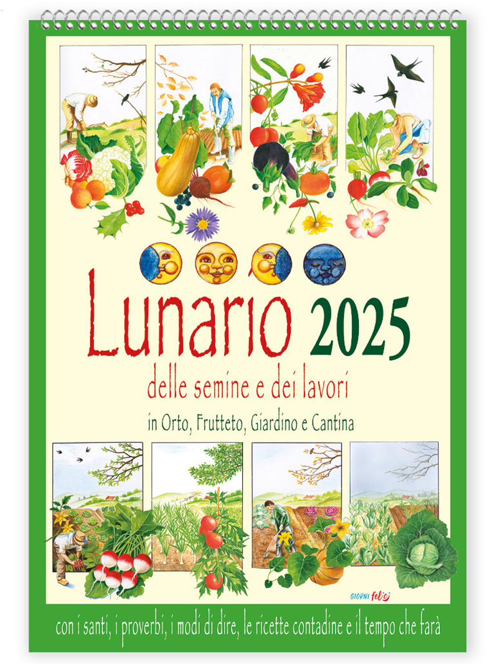 Lunario delle semine e dei lavori in orto, frutteto, giardino e cantina con santi, i proverbi, i modi di dire, le ricette contadine e il tempo che farà. Calendario 2025