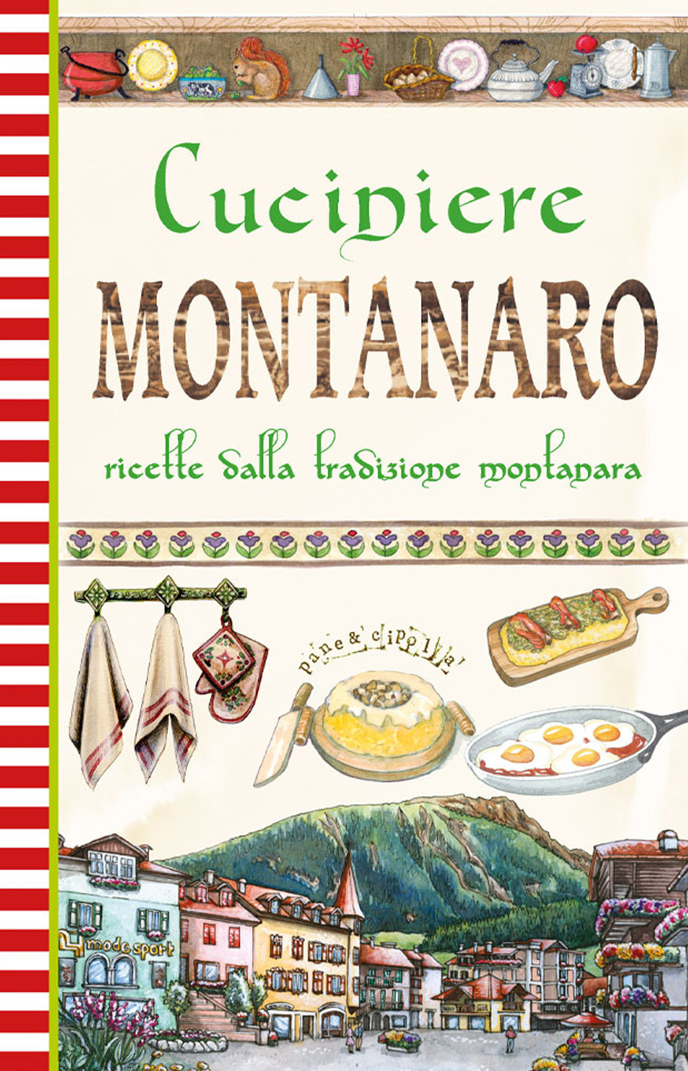 Cuciniere montanaro. Ricette dalla tradizione montanara