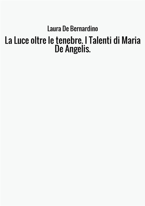 La luce oltre le tenebre. I talenti di Maria De Angelis.