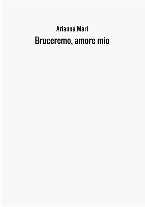 Bruceremo, amore mio