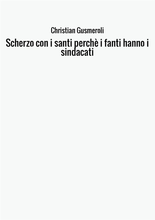 Scherzo con i santi perché i fanti hanno i sindacati