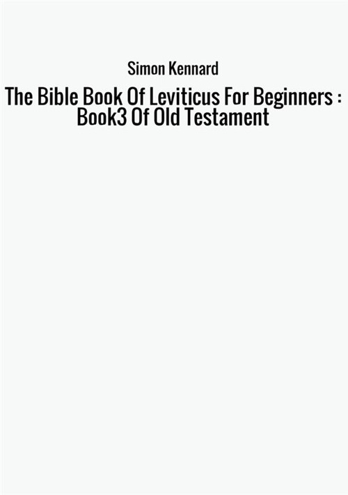 The Bible Book Of Leviticus for beginners : book 3 of Old Testament