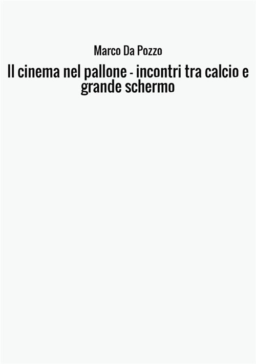 Il cinema nel pallone. Incontri tra calcio e grande schermo