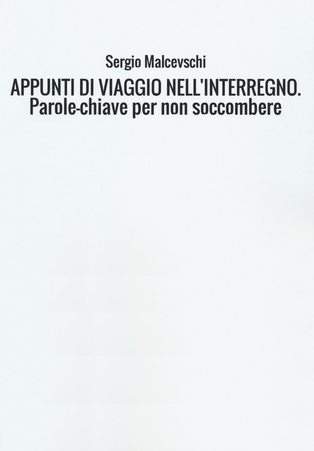 Appunti di viaggio nell'interregno. Parole-chiave per non soccombere