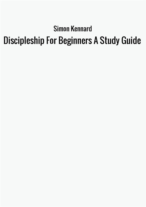 Discipleship for beginners. A study guide