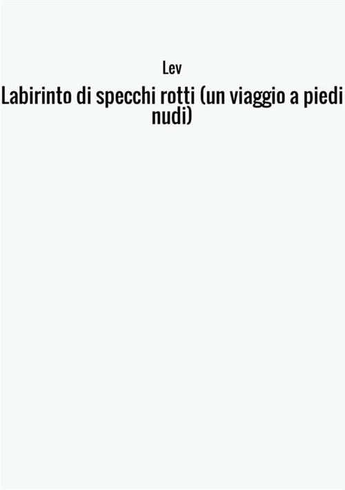 Labirinto di specchi rotti (un viaggio a piedi nudi)