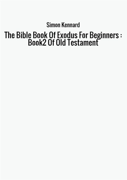 The Bible Book Of Exodus for beginners: book 2 of Old Testament