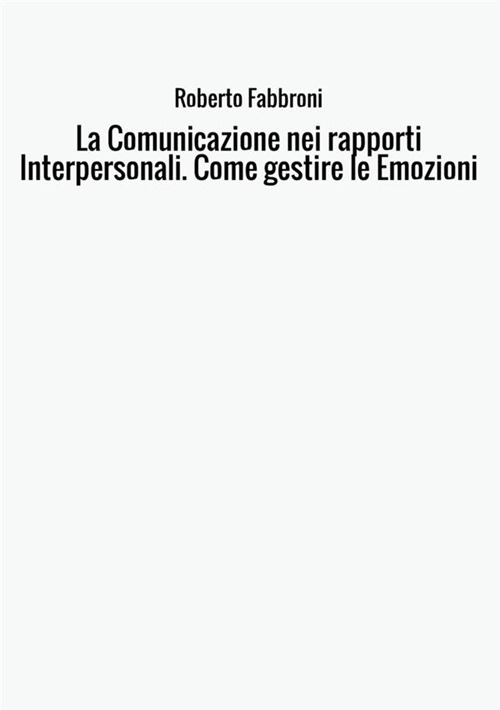 La comunicazione nei rapporti interpersonali. Come gestire le emozioni