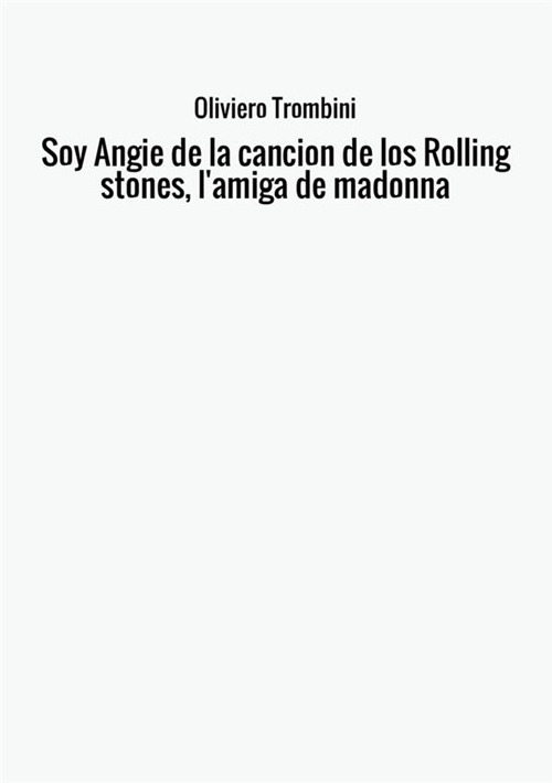 Soy Angie de la cancion de los Rolling Stones, l'amiga de Madonna