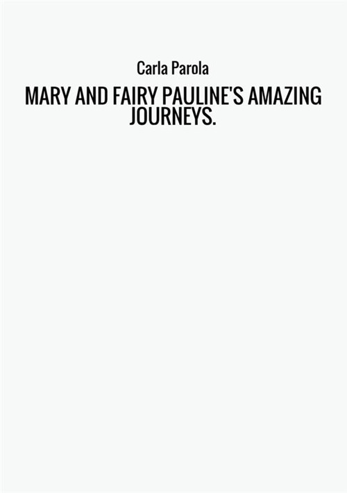 Mary and fairy Pauline's amazing journeys. Modern fairytales for grownups and children