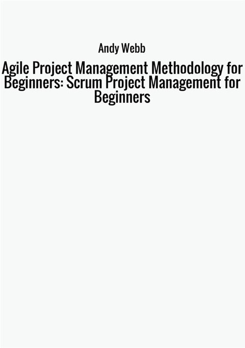 Agile project management methodology for beginners: scrum project management for beginners
