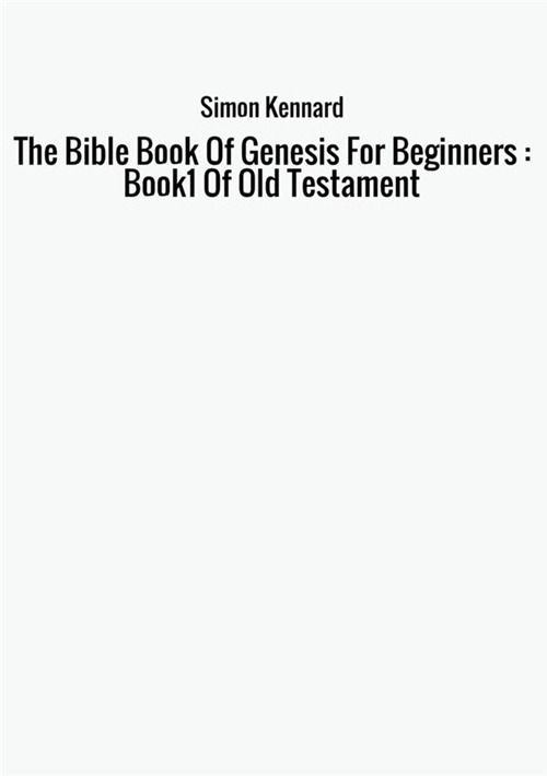 The Bible book of genesis for beginners : Book1 of old Testament