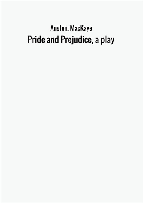Pride and prejudice, a play