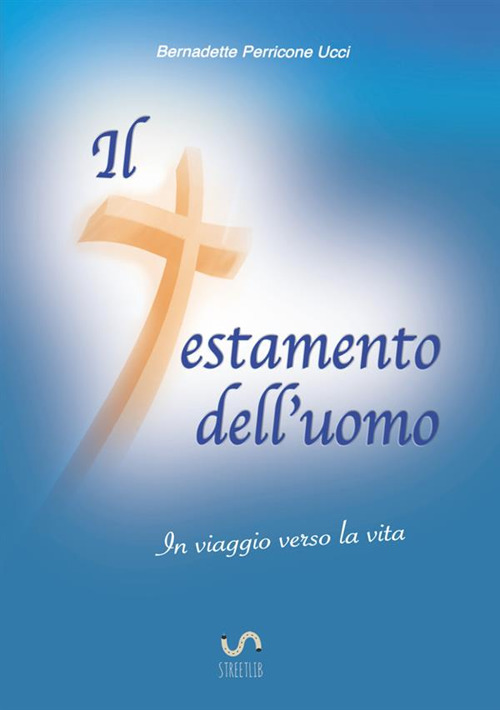 Il testamento dell'uomo. In viaggio verso la vita