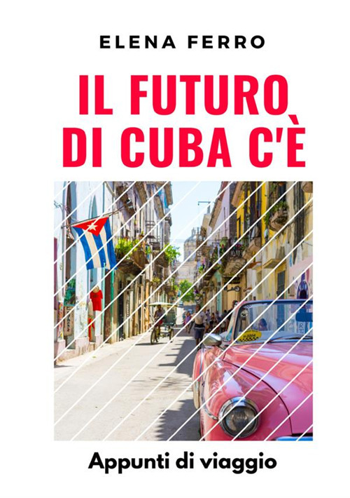 Il futuro di Cuba c'è. Appunti di viaggio